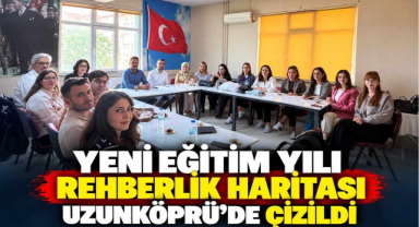 Yeni Eğitim Yılı Rehberlik Haritası Uzunköprü’de Çizildi