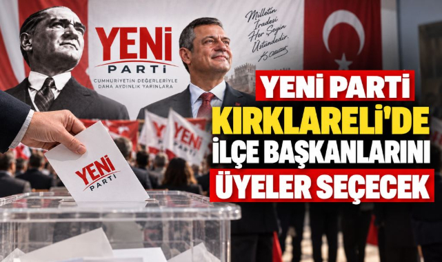 Yeni Parti Kırklareli’de İlçe Başkanlarını Üyeler Seçecek