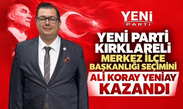 Yeni Parti Kırklareli Merkez İlçe Başkanlığı Seçimini Ali Koray Yeniay Kazandı