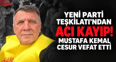 Yeni Parti Teşkilatı'ndan Acı Kayıp! Mustafa Kemal Cesur Vefat Etti