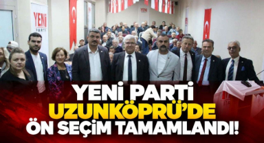 Yeni Parti Uzunköprü’de Ön Seçim Tamamlandı!