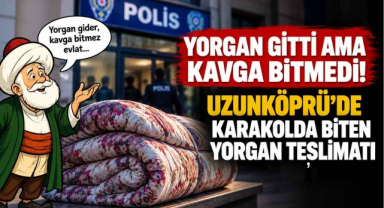 Yorgan Gitti Ama Kavga Bitmedi! Uzunköprü’de Karakolda Biten Yorgan Teslimatı...