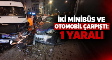 Zincirleme Kaza! İki Minibüs ve Otomobil Çarpıştı: 1 Yaralı