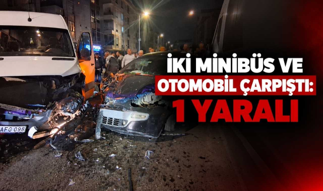 Zincirleme Kaza! İki Minibüs ve Otomobil Çarpıştı: 1 Yaralı