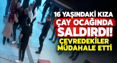 16 Yaşındaki Kıza Çay Ocağında Saldırdı! Çevredekiler Müdahale Etti 