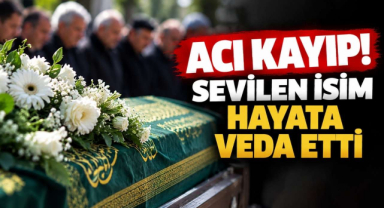 Acı Kayıp! Sevilen İsim Hayata Veda Etti