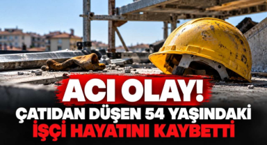 Acı Olay! Çatıdan Düşen 54 Yaşındaki İşçi Hayatını Kaybetti 