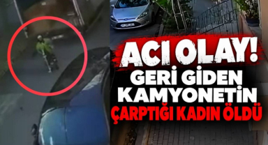Acı Olay! Geri Giden Kamyonetin Çarptığı Kadın Öldü