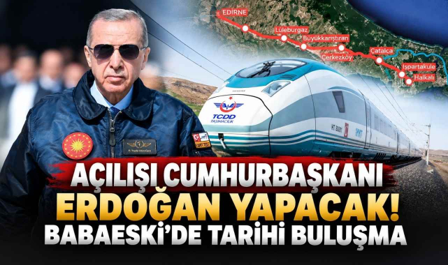 Açılışı Cumhurbaşkanı Erdoğan Yapacak! Babaeski’de Tarihi Buluşma