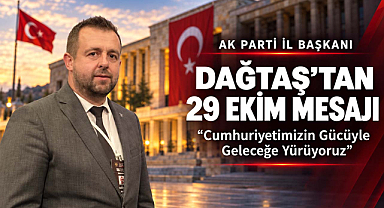 AK Parti İl Başkanı Dağtaş'tan 29 Ekim Mesajı: 