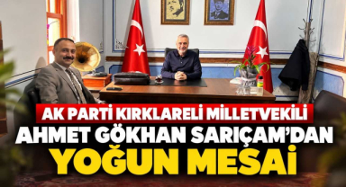 AK Parti Kırklareli Milletvekili Ahmet Gökhan Sarıçam’dan Yoğun Mesai