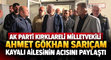 AK Parti Kırklareli Milletvekili Ahmet Gökhan Sarıçam Kayalı Ailesinin Acısını Paylaştı