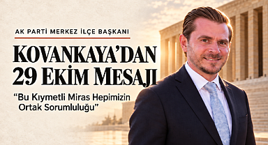 AK Parti Merkez İlçe Başkanı Kovankaya'dan 29 Ekim Mesajı: 