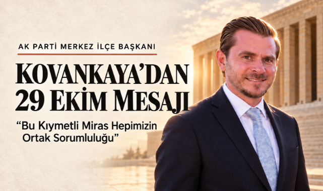 AK Parti Merkez İlçe Başkanı Kovankaya'dan 29 Ekim Mesajı: