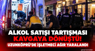Alkol Satışı Tartışması Kavgaya Dönüştü! Uzunköprü'de İşletmeci Ağır Yaralandı 