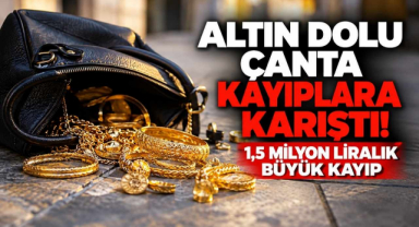 Altın Dolu Çanta Kayıplara Karıştı! 1,5 Milyon Liralık Büyük Kayıp