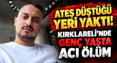 Ateş Düştüğü Yeri Yaktı! Kırklareli'nde Genç Yaşta Acı Ölüm 