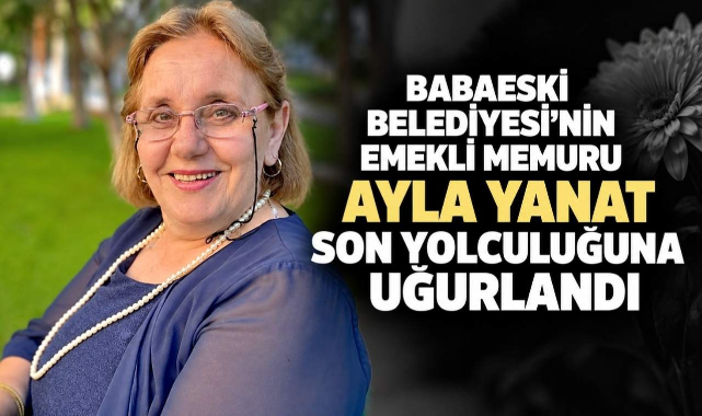 Babaeski Belediyesi’nin Emekli Memuru Ayla Yanat Son Yolculuğuna Uğurlandı