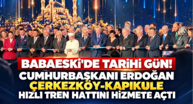Babaeski’de Tarihi Gün! Cumhurbaşkanı Erdoğan Çerkezköy-Kapıkule Hızlı Tren Hattını Hizmete Açtı