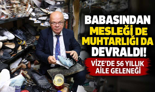 Babasından Mesleği de Muhtarlığı da Devraldı! Vize’de 56 Yıllık Aile Geleneği