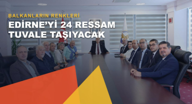 Balkanların Renkleri Edirne'de Buluştu: 24 Ressam Kenti Tuvale Taşıyacak