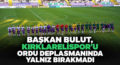 Başkan Bulut, Kırklarelispor'u Ordu Deplasmanında Yalnız Bırakmadı