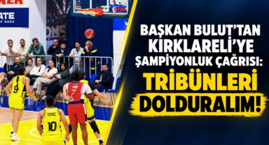 Başkan Bulut’tan Kırklareli’ye Şampiyonluk Çağrısı: 