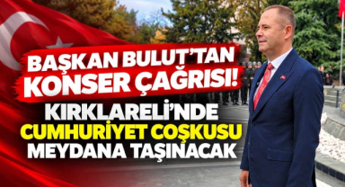 Başkan Bulut'tan Konser Çağrısı! Kırklareli'nde Cumhuriyet Coşkusu Meydana Taşınacak