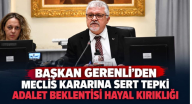 Başkan Gerenli’den Meclis Kararına Sert Tepki: “Bu Karar Adalet Beklentisinde Hayal Kırıklığıdır”