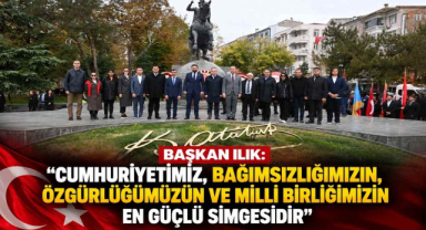 Başkan Ilık: “Cumhuriyetimiz, Bağımsızlığımızın, Özgürlüğümüzün ve Milli Birliğimizin En Güçlü Simgesidir”