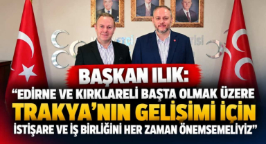 Başkan Ilık: “Edirne ve Kırklareli Başta Olmak Üzere Trakya’nın Gelişimi İçin İstişare ve İş Birliğini Her Zaman Önemsemeliyiz”