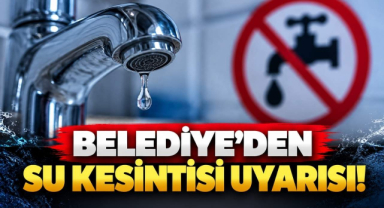 Belediye’den Su Kesintisi Uyarısı!