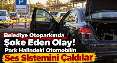 Belediye Otoparkında Şoke Eden Olay! Park Halindeki Otomobilin Ses Sistemini Çaldılar 
