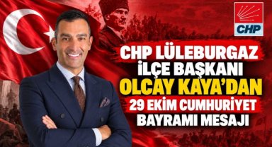 CHP Lüleburgaz İlçe Başkanı Olcay Kaya'dan 29 Ekim Cumhuriyet Bayramı Mesajı