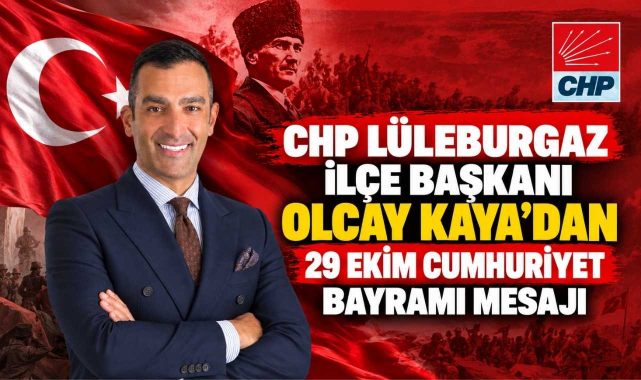 CHP Lüleburgaz İlçe Başkanı Olcay Kaya'dan 29 Ekim Cumhuriyet Bayramı Mesajı