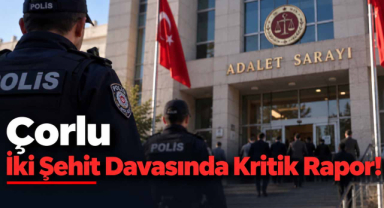 Çorlu'da İki Polisin Şehit Edildiği Davada Kritik Gelişme