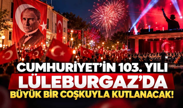 Cumhuriyet'in 103. Yılı Lüleburgaz'da Büyük Bir Coşkuyla Kutlanacak!