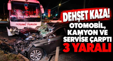 Dehşet Kaza! Otomobil, Kamyon ve Servise Çarptı 3 Yaralı