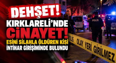 Dehşet! Kırklareli'nde Cinayet! Eşini Silahla Öldüren Kişi İntihar Girişiminde Bulundu 