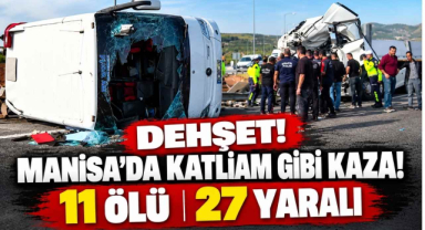 Dehşet! Manisa’da Katliam Gibi Kaza! 11 Ölü 27 Yaralı
