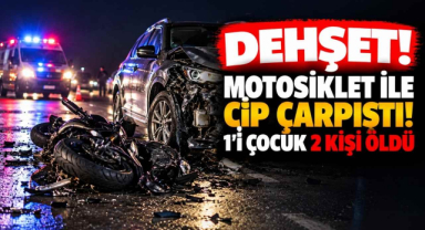 Dehşet! Motosiklet ile Cip Çarpıştı! 1'i çocuk 2 kişi Öldü