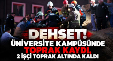 Dehşet! Üniversite Kampüsünde Toprak Kaydı, 2 İşçi Toprak Altında Kaldı