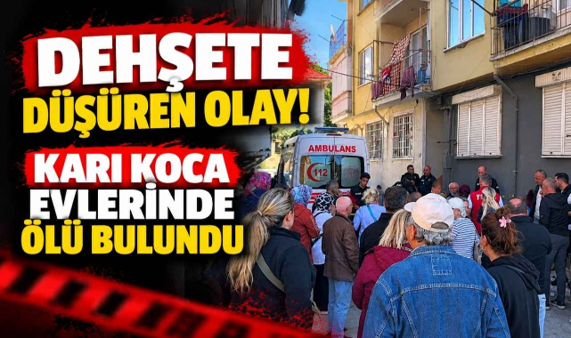 Dehşete Düşüren Olay! Karı Koca Evlerinde Ölü Bulundu