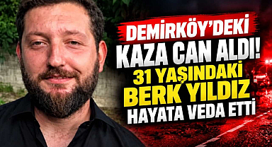 Demirköy'deki Kaza Can Aldı! 31 Yaşındaki Berk Yıldız Hayata Veda Etti