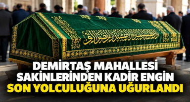 Demirtaş Mahallesi Sakinlerinden Kadir Engin Son Yolculuğuna Uğurlandı