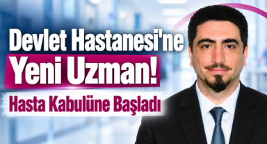 Devlet Hastanesi'ne Yeni Uzman! Hasta Kabulüne Başladı