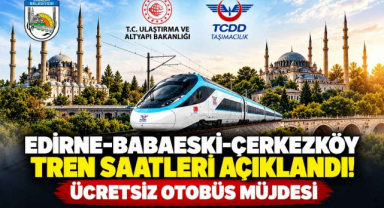 Edirne-Babaeski-Çerkezköy Tren Saatleri Açıklandı! Ücretsiz Otobüs Müjdesi 