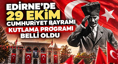 Edirne'de 29 Ekim Cumhuriyet Bayramı Kutlama Programı Belli Oldu