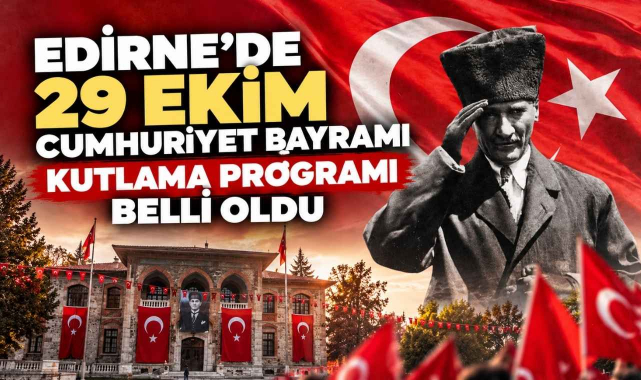 Edirne'de 29 Ekim Cumhuriyet Bayramı Kutlama Programı Belli Oldu