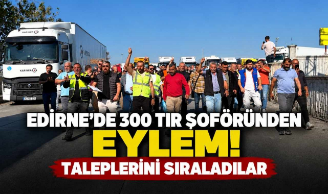Edirne’de 300 Tır Şoföründen Eylem! Taleplerini Sıraladılar
